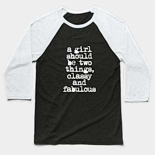 A Girl Should Be Two Things Classy and Fabulous in Black and White Baseball T-Shirt